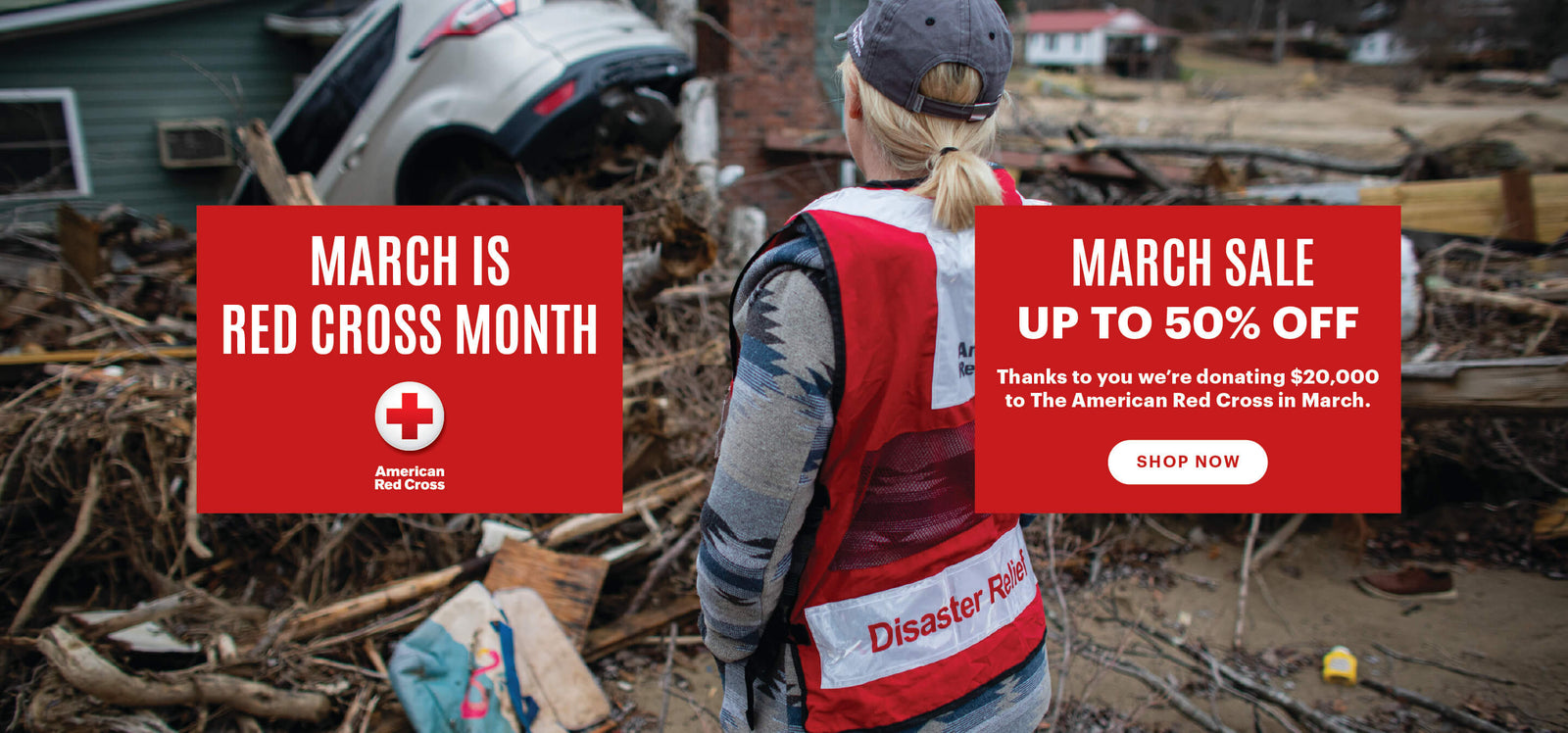 Red Cross Volunteer looking at damage caused by 2025 North Carolina floods. Text reads, "March is Red Cross Month" with the American Red Cross logo. Other text reads, "March Sale Up to 50% Off. Thanks to you we're donating $20,000 to The American Red Cross in March. SHOP NOW."