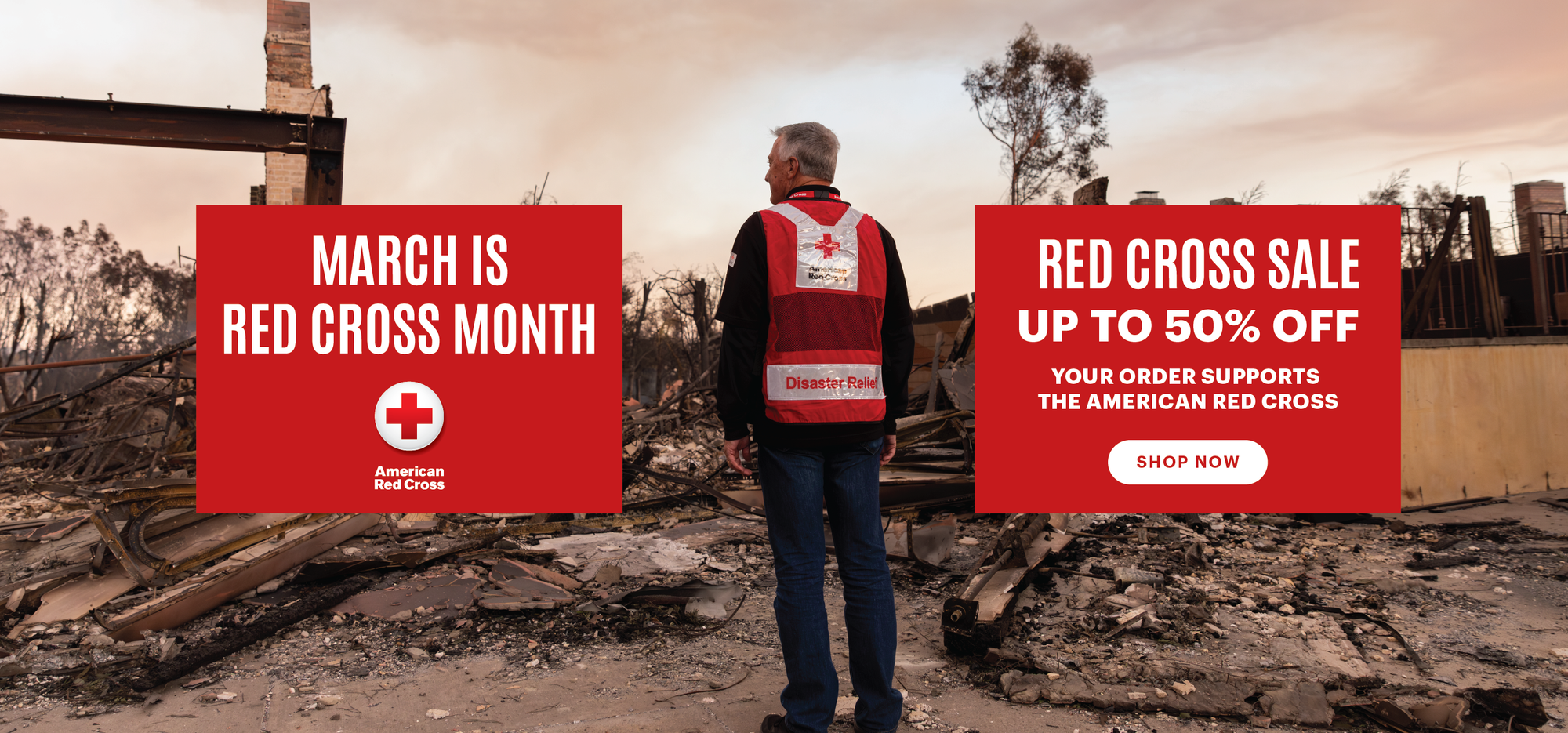 Red Cross volunteer looking at damage caused by wildfire. Text reads, "March is Red Cross Month. Red Cross Sale Up to 50% Off. Your order supports the American Red Cross." White button text reads, "Shop Now".